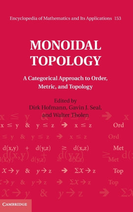 Monoidal Topology A Categorical Approach to Order Metric and Topology 153 Encyclopedia of Mathematics and its Applications Series Number 153