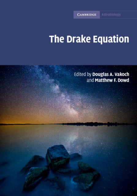 The Drake Equation Estimating the Prevalence of Extraterrestrial Life through the Ages 8 Cambridge Astrobiology Series Number 8
