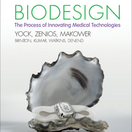 Biodesign: The Process of Innovating Medical Technologies