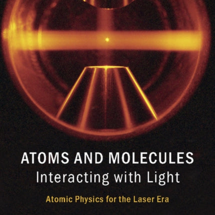 Atoms and Molecules Interacting with Light Atomic Physics for the Laser Era