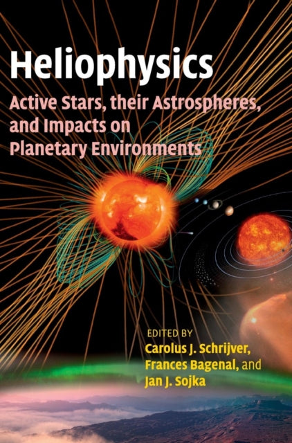 Heliophysics Active Stars their Astrospheres and Impacts on Planetary Environments