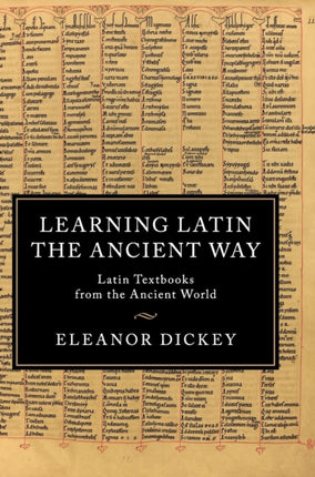 Learning Latin the Ancient Way Latin Textbooks from the Ancient World