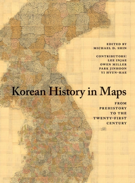 Korean History in Maps From Prehistory to the TwentyFirst Century