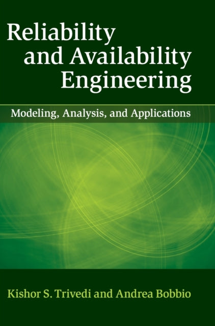 Reliability and Availability Engineering Modeling Analysis and Applications