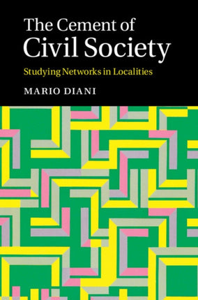 The Cement of Civil Society Studying Networks in Localities Cambridge Studies in Contentious Politics