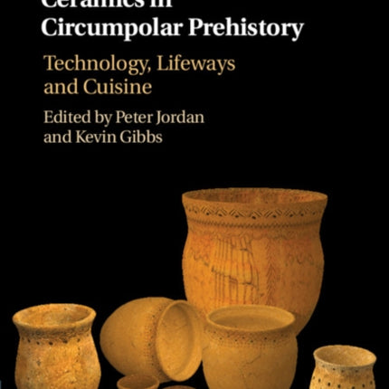 Ceramics in Circumpolar Prehistory: Technology, Lifeways and Cuisine