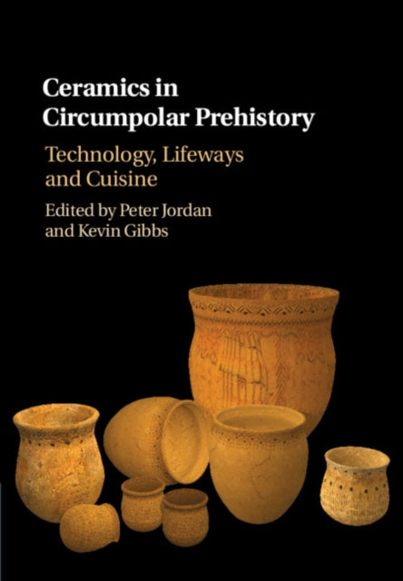 Ceramics in Circumpolar Prehistory: Technology, Lifeways and Cuisine