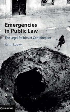 Emergencies in Public Law The Legal Politics of