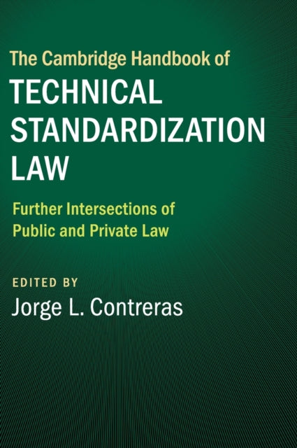 The Cambridge Handbook of Technical Standardization Law: Volume 2: Further Intersections of Public and Private Law