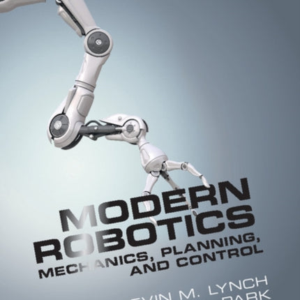 Modern Robotics: Mechanics, Planning, and Control