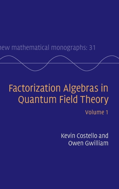 Factorization Algebras in Quantum Field Theory Volume 1 31 New Mathematical Monographs Series Number 31