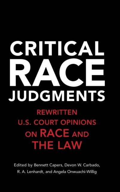 Critical Race Judgments: Rewritten U.S. Court Opinions on Race and the Law