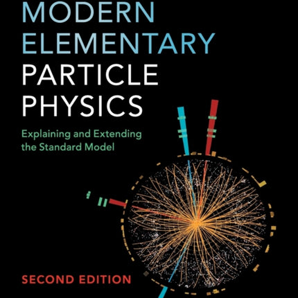 Modern Elementary Particle Physics: Explaining and Extending the Standard Model