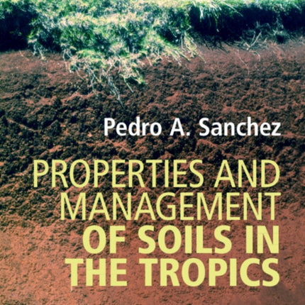Properties and Management of Soils in the Tropics