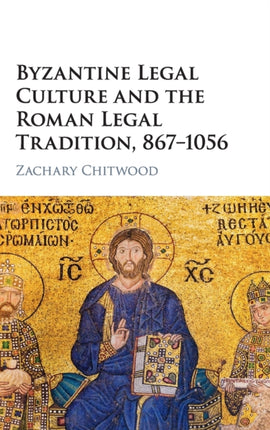 Byzantine Legal Culture and the Roman Legal Tradition 8671056