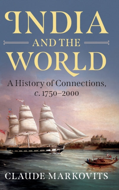 India and the World: A History of Connections, c. 1750–2000