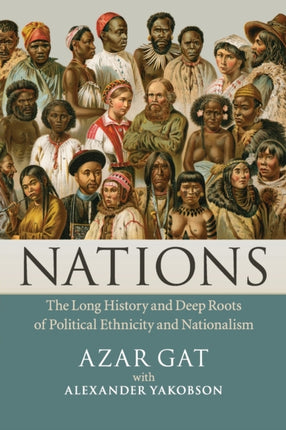 Nations The Long History and Deep Roots of Political Ethnicity and Nationalism