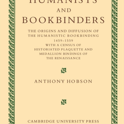 Humanists and Bookbinders The Origins and Diffusion of Humanistic Bookbinding 14591559