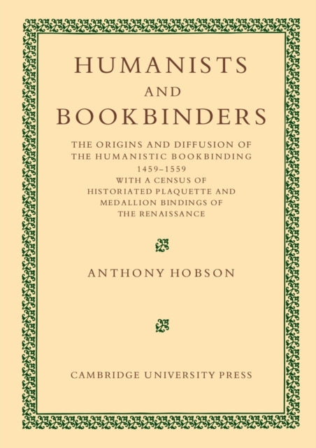 Humanists and Bookbinders The Origins and Diffusion of Humanistic Bookbinding 14591559