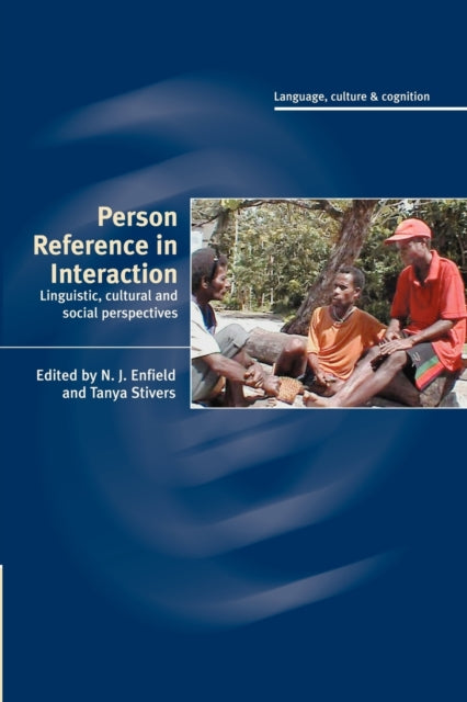 Person Reference in Interaction Linguistic Cultural and Social Perspectives 7 Language Culture and Cognition Series Number 7