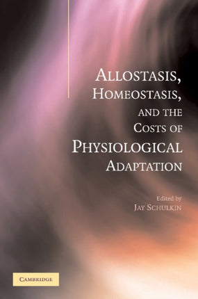Allostasis Homeostasis and the Costs of Physiological Adaptation