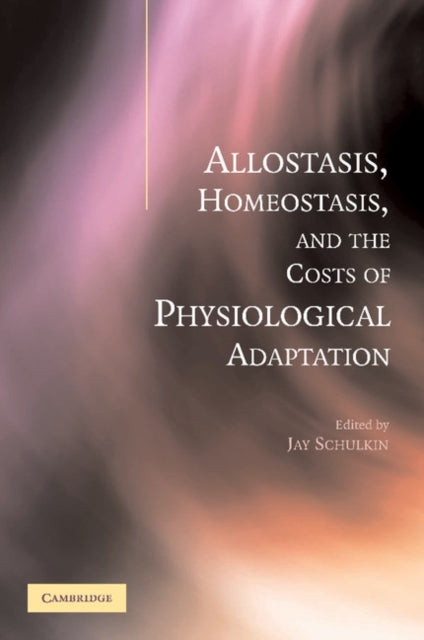 Allostasis Homeostasis and the Costs of Physiological Adaptation