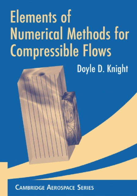 Elements of Numerical Methods for Compressible Flows 19 Cambridge Aerospace Series Series Number 19