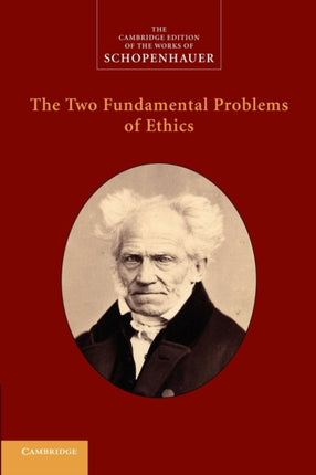 The Two Fundamental Problems of Ethics The Cambridge Edition of the Works of Schopenhauer