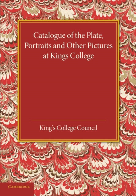 Catalogue of the Plate Portraits and Other Pictures at Kings College Cambridge