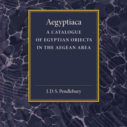 Aegyptiaca A Catalogue of Egyptian Objects in the Aegean Area