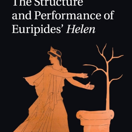 The Structure and Performance of Euripides Helen
