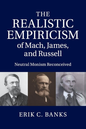 The Realistic Empiricism of Mach James and Russell Neutral Monism Reconceived