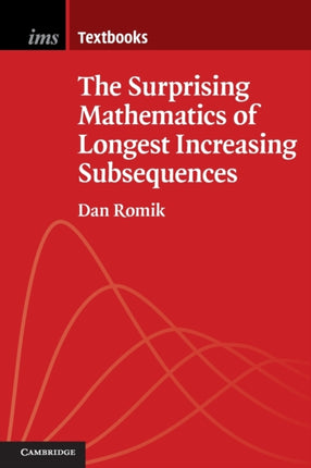 The Surprising Mathematics of Longest Increasing Subsequences 4 Institute of Mathematical Statistics Textbooks Series Number 4