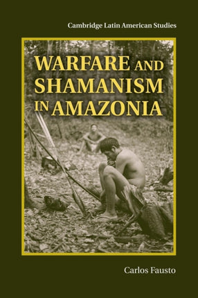 Warfare and Shamanism in Amazonia 96 Cambridge Latin American Studies Series Number 96
