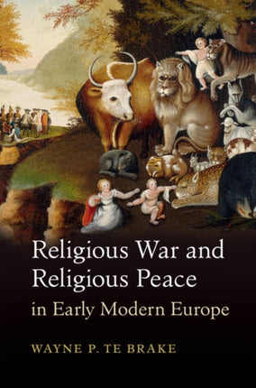 Religious War and Religious Peace in Early Modern Europe Cambridge Studies in Contentious Politics