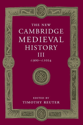 The New Cambridge Medieval History Volume 3 c900c1024 The New Cambridge Medieval History Series Number 3