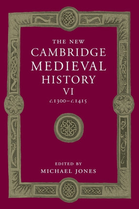The New Cambridge Medieval History Volume 6 c1300c1415 The New Cambridge Medieval History Series Number 6