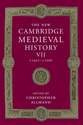 The New Cambridge Medieval History Volume 7 c1415c1500 The New Cambridge Medieval History Series Number 7