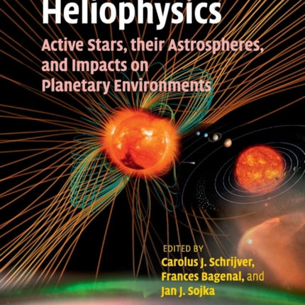 Heliophysics Active Stars their Astrospheres and