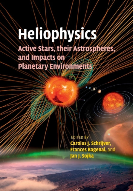 Heliophysics Active Stars their Astrospheres and
