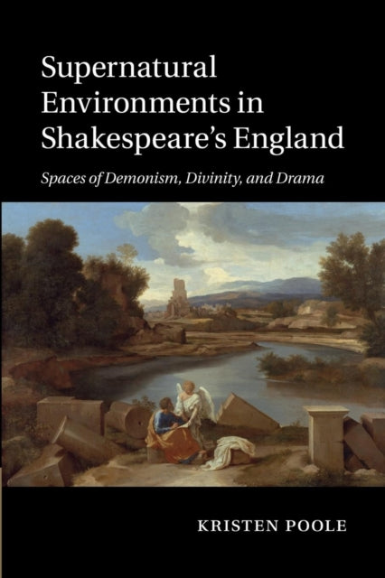 Supernatural Environments in Shakespeares England Spaces Of Demonism Divinity And Drama