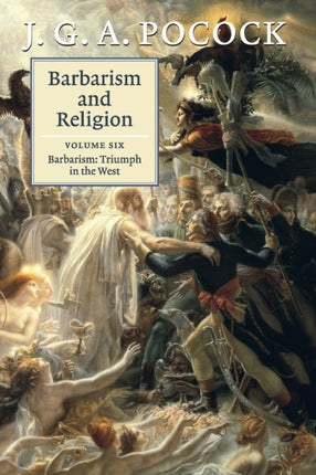 Barbarism and Religion Volume 6 Barbarism Triumph in the West