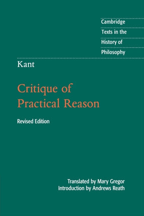 Kant Critique of Practical Reason Cambridge Texts in the History of Philosophy