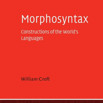 Morphosyntax: Constructions of the World's Languages