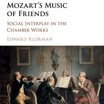 Mozarts Music of Friends Social Interplay in the Chamber Works