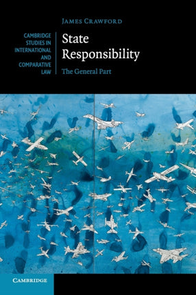 State Responsibility The General Part 100 Cambridge Studies in International and Comparative Law Series Number 100