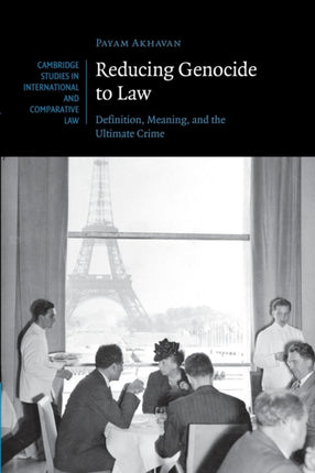 Reducing Genocide to Law Definition Meaning And The Ultimate Crime 87 Cambridge Studies in International and Comparative Law Series Number 87