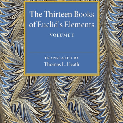 The Thirteen Books of Euclids Elements Volume 1 Introduction and Books I II