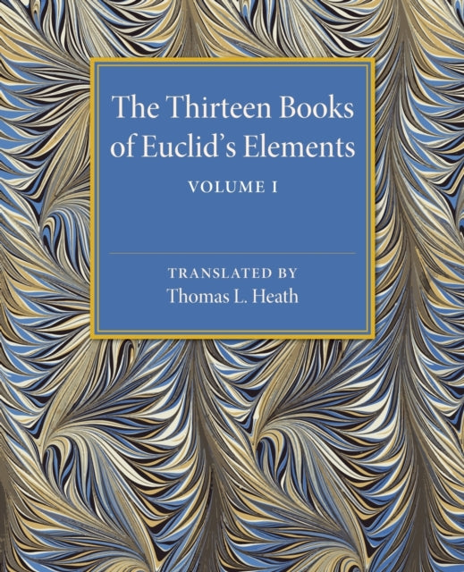 The Thirteen Books of Euclids Elements Volume 1 Introduction and Books I II