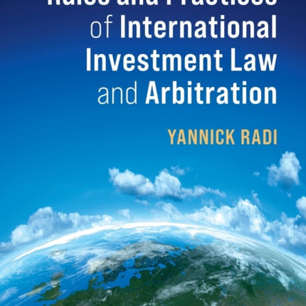 Rules and Practices of International Investment Law and Arbitration